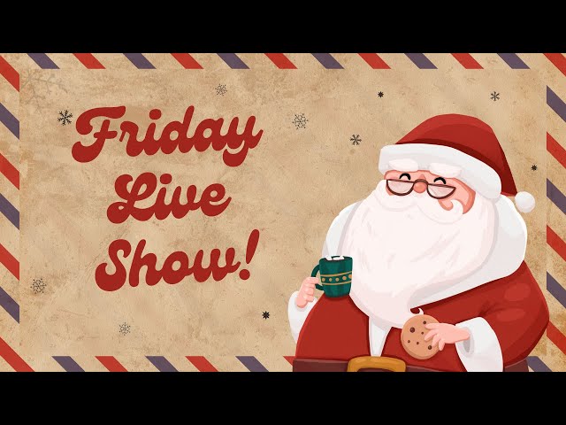 Friday Live Show! 12/13/24