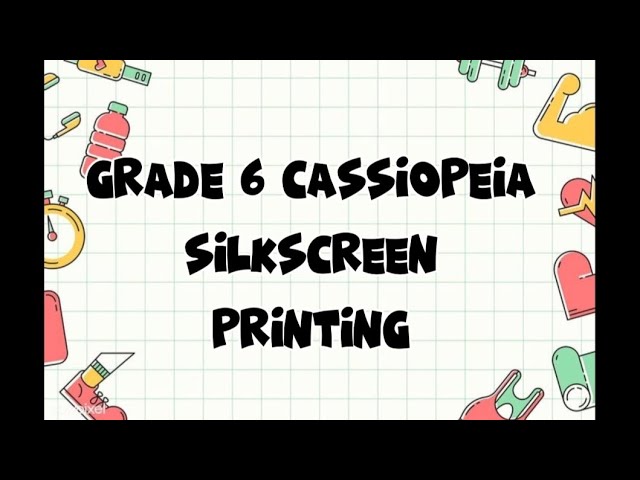 GRADE 6 CASSIOPEIA SILKSCREEN PRINTING