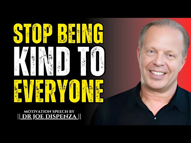 Stop Being Kind To Everyone - Dr. Joe Dispenza