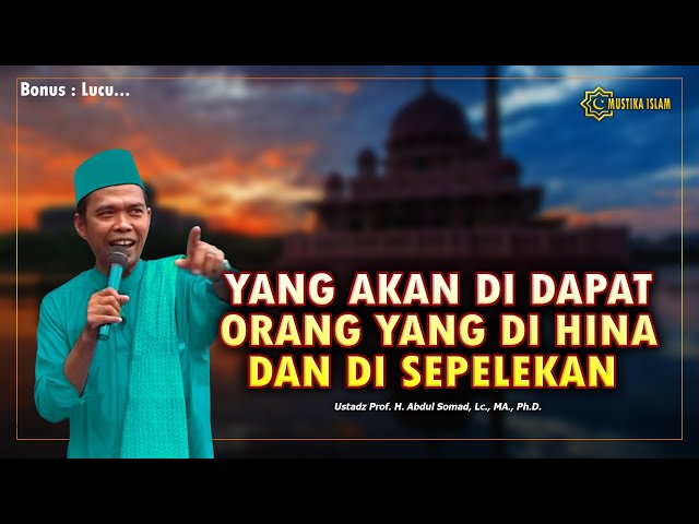 YANG AKAN DI DAPAT ORANG YANG DI HINA DAN DI SEPELEKAN. Ustadz Abdul Somad