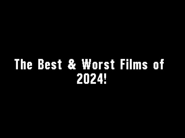 The Best & Worst Films of 2024!: Joseph A  Sobora's Movie Review