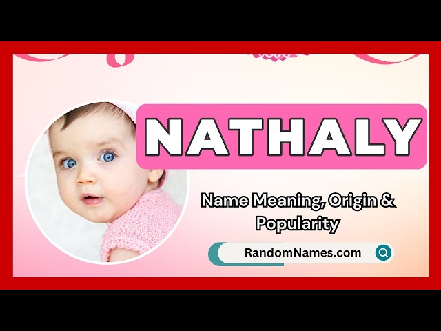 Nathaly - Baby Girl Name Meaning, Origin & Popularity - RandomNames.com