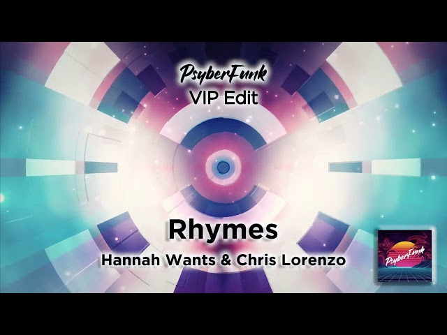 Hannah Wants & Chris Lorenzo - Rhymes (PsyberFunk VIP Edit)