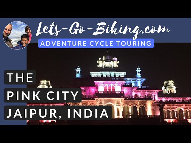 Part 190 - The Pink City of Jaipur, India - World Cycle Tour - 2018