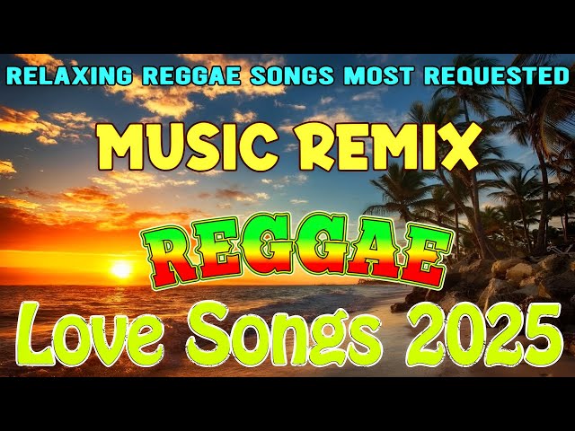 REGGAE LOVE SONGS 2025 😍️ MOST REQUESTED ROMANTIC VIBES 2025 🎈 NEW REGGAE SONGS 2025 🍍 #reggae 🌳