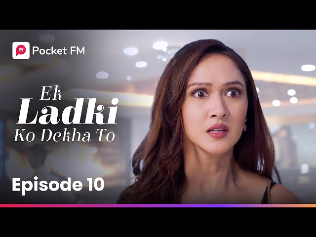 Episode 10 | Ek ladki ko Dekha To | Pocket FM