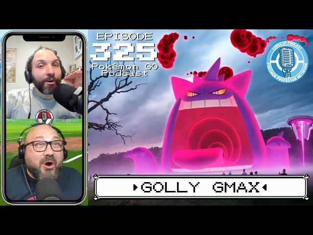 LURED UP 325 - Golly GMAX - POKÉMON GO PODCAST