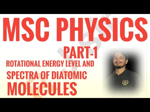 Rotational energy level and spectra of diatomic molecules #Msc part -1