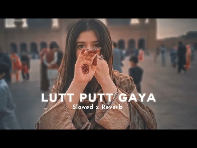 🍂Lutt Putt Gaya💞Slowed x Reverb Lofi Song 2024❤️   Dunki Shahrukh Khan💫1080p