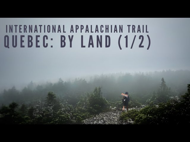 International Appalachian Trail: Quebec By Land (1/2) - 2023