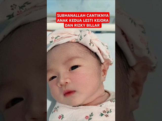 SUBHANALLAH CANTIKNYA ANAK KEDUA LESTI KEJORA DAN RIZKY BILLAR