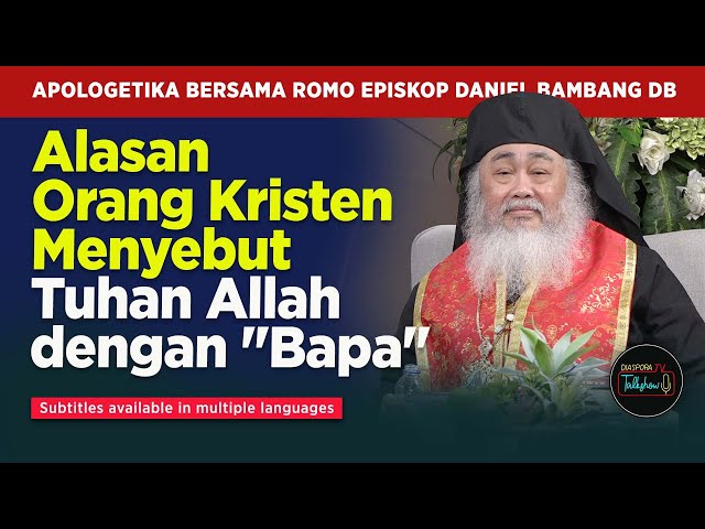 MURTADIN EPISKOP DR. BAMBANG DANIEL : Mengapa Orang Kristen Menyebut Tuhan Allah dengan "Bapa" ?