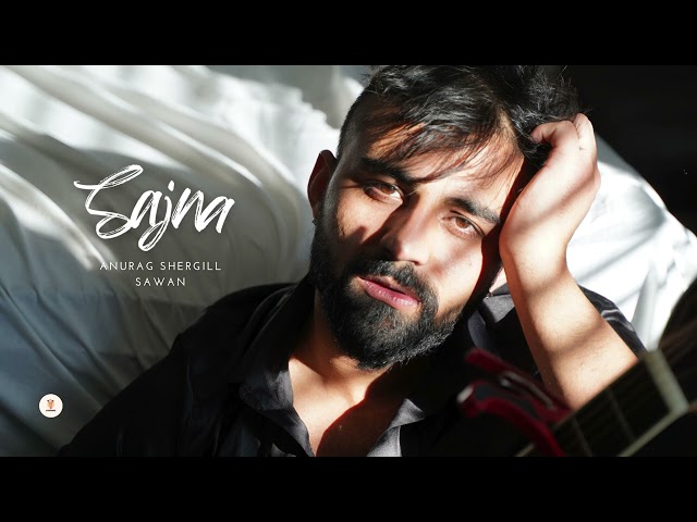 Sajna Official Audio| Anurag Shergill | Sawan | Latest Punjabi RnB Soul Songs 2024