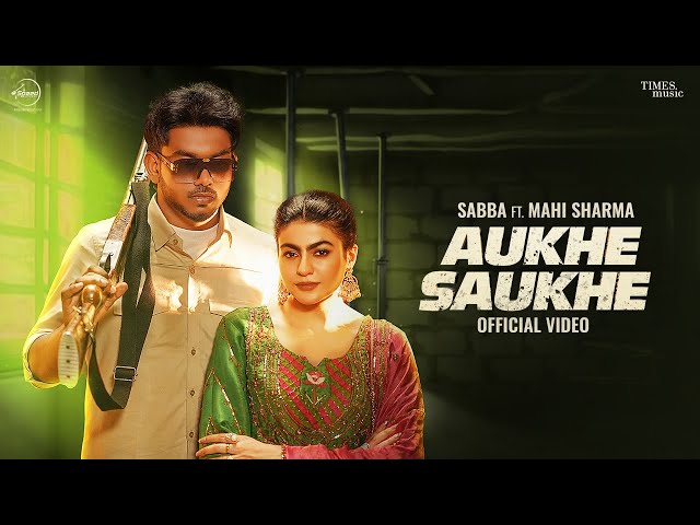 Aukhe Saukhe | Sabba | Mahi Sharma | Deepak Dhillon | Latest Punjabi Songs 2025