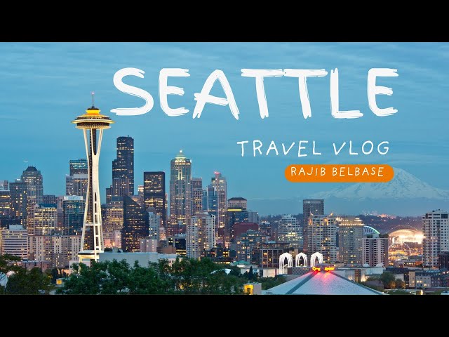 Seattle Washington || Travel Vlog by Rajib Belbase