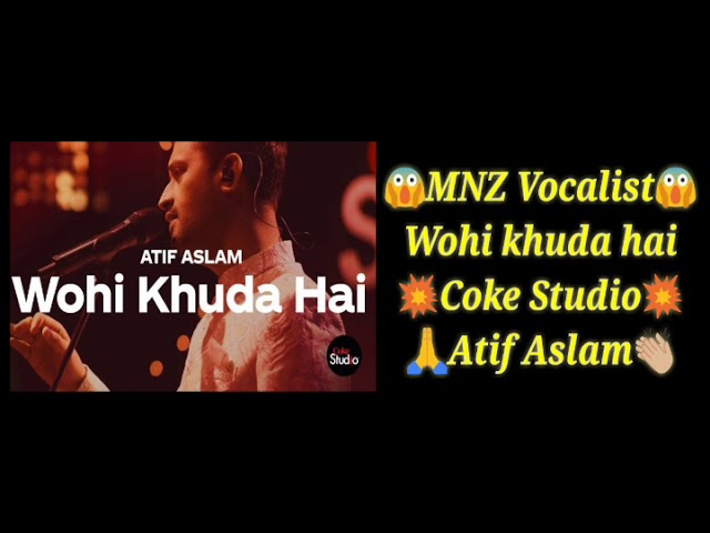 Wohi Khuda Hai | Atif Aslam | Rohail Hayat | Coke Studio Season 12 | MNZ Vocalist Covered | NFAK