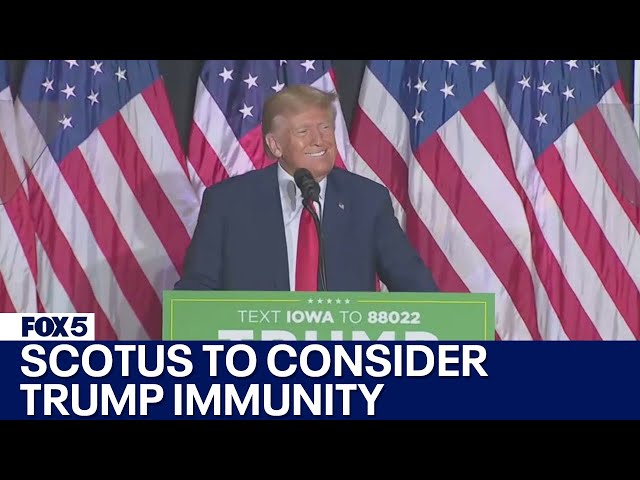 SCOTUS agrees to consider Trump immunity