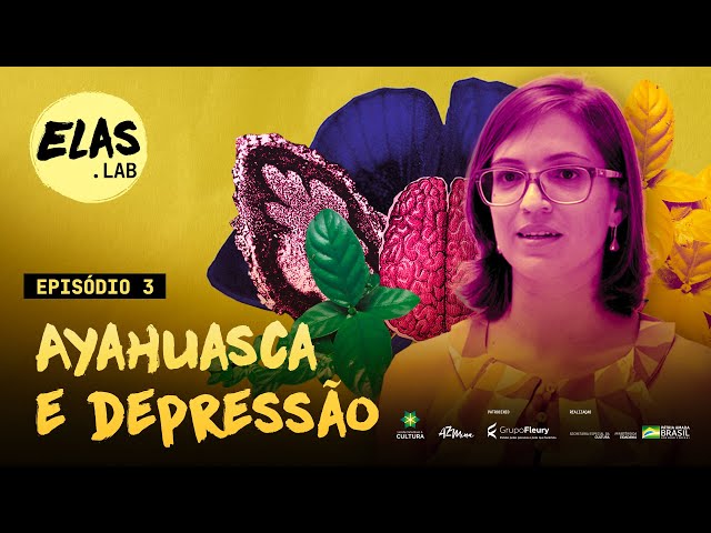 A cientista por trás do primeiro estudo com ayahuasca para depressão - Elas.lab - EP03