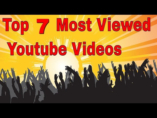 Top 7 Most Viewed Videos On YouTube