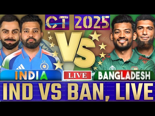 🔴Live: INDIA VS BANGLADESH - DUBAI | CHAMPIONS TROPHY 2025 | IND VS BAN Live Score & Commentary |