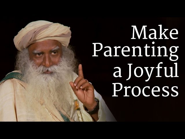 Make Parenting a Joyful Process | Sadhguru