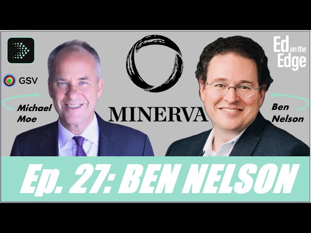 Ben Nelson · Founder & CEO of Minerva | Ed on the Edge