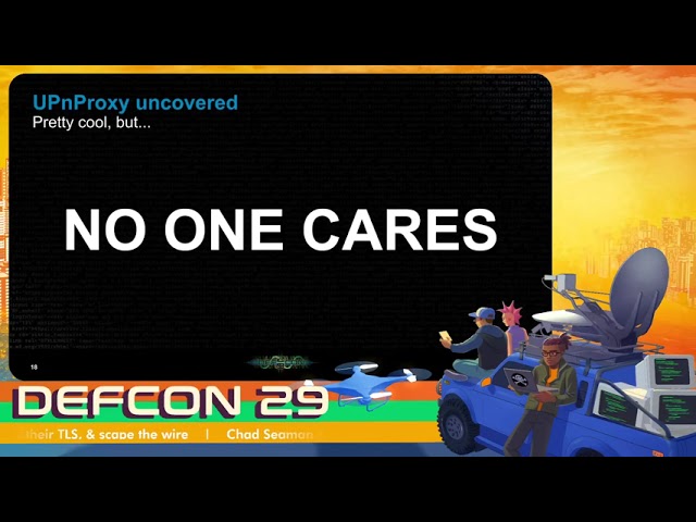 DEF CON 29 - Chad Seaman - UPnProxyPot: Fake the Funk, Become a Blackhat Proxy, MITM their TLS...