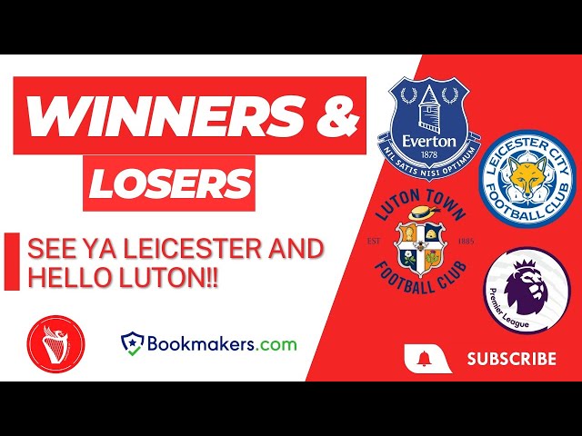 Leicester Relegated, Luton Promoted | Winners & Losers