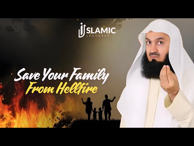 Save Yourself and Your Family from Hellfire | Life-Changing Islamic Reminder by Mufti Menk