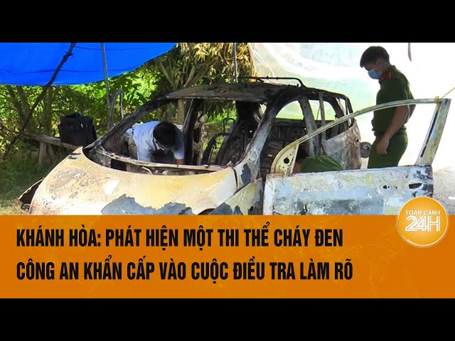 Khánh Hòa: Phát hiện một thi thể cháy đen, Công an khẩn cấp vào cuộc điều tra làm rõ