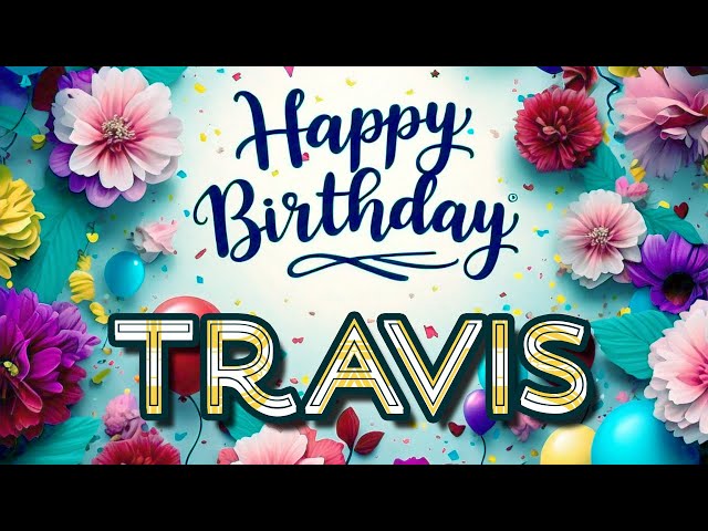 Travis - Happy Birthday to you - Travis's Birthday Song