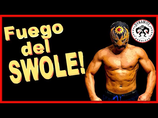 Fuego del SWOLE - How Fuego del Sol dedicated himself to increasing his strength and physique!