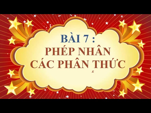 Toán học lớp 8 - Bài 7 - Phép nhân các phân thức đại số