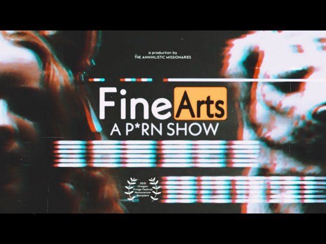 FINE ARTS: A P*RN SHOW