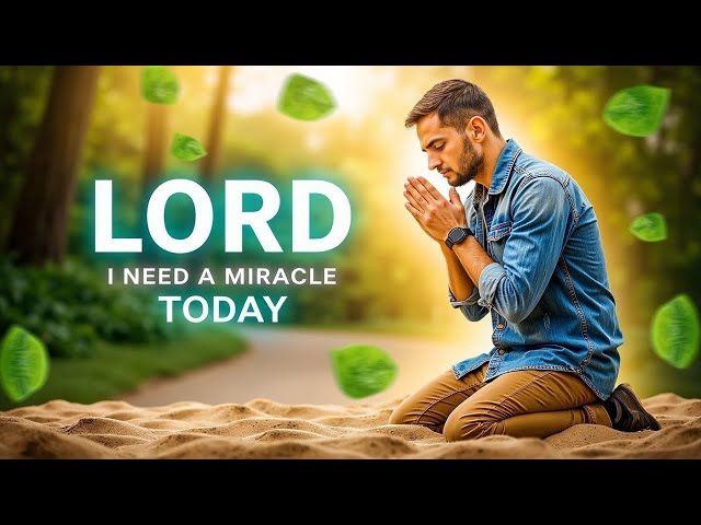 LORD, I NEED A MIRACLE TODAY | Morning Prayer | Jesus | Word of God