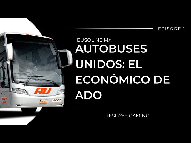 AUTOBUSES UNIDOS: La Línea Económica de MOBILITY ADO | BusoLine MX E1