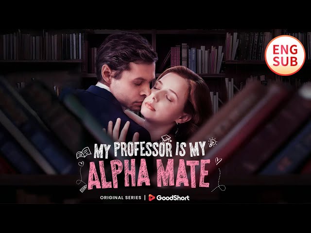 📀My Professor is My Alpha Mate|Hot series#shortdrama#drama#shortfilm#sweet