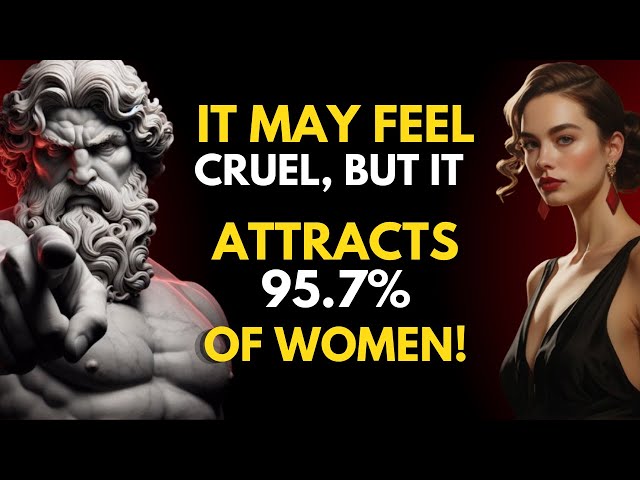 This Brutal Truth That Makes 95 7% of Women Find You Irresistible | Stoicism