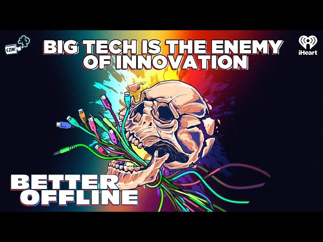 Big Tech Is The Enemy of Innovation | Better Offline