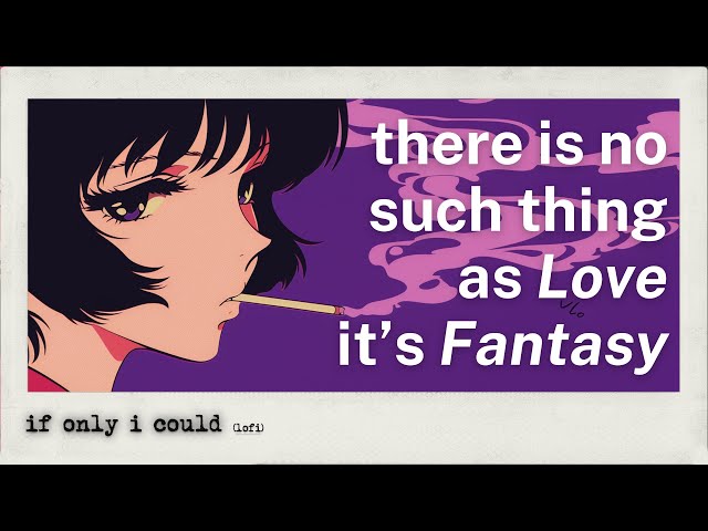 There Is No Such Thing as Love. It's Fantasy | A Lofi Playlist Made for You