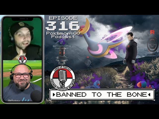 LURED UP 316 - Banned To The Bone - POKÉMON GO PODCAST