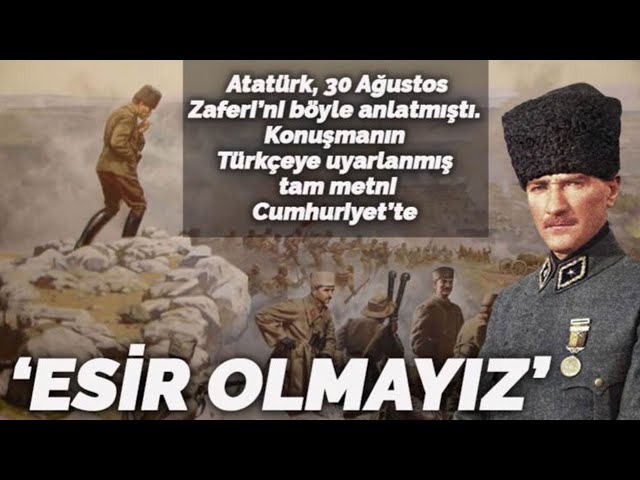 30 Ağustos'un 100. yılında ulu önder Atatürk'ün anlatımıyla büyük zafer: 'Esir olmayız'