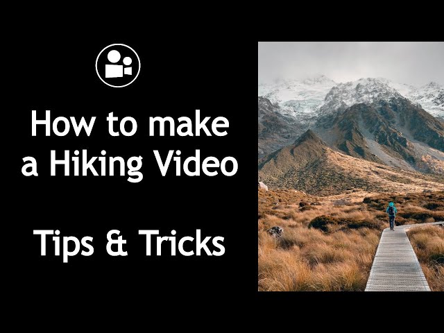 How to Shoot and Edit Hiking Video Tips and Tricks - Travel and Tourism Video