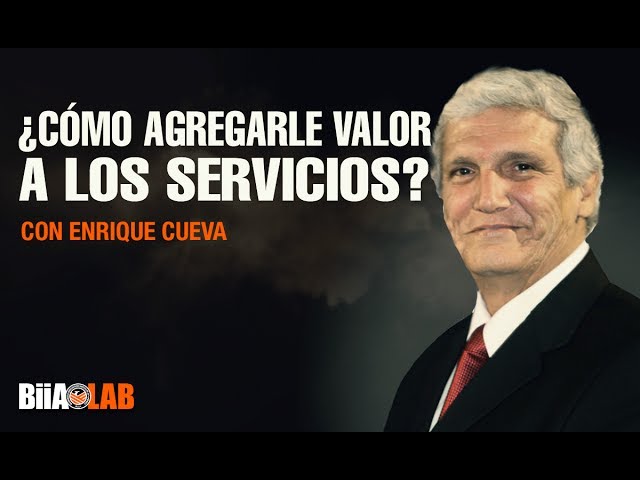 ¿Cómo agregarle valor a los servicios? Con Enrique Cueva