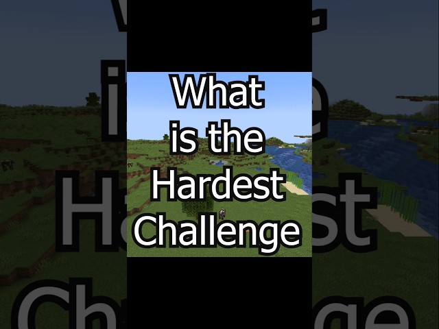 The Hardest Challenge in Minecraft