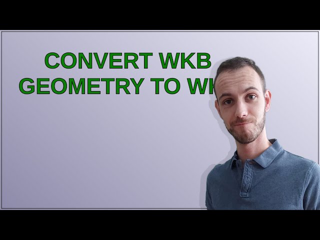 Gis: Convert WKB geometry to WKT