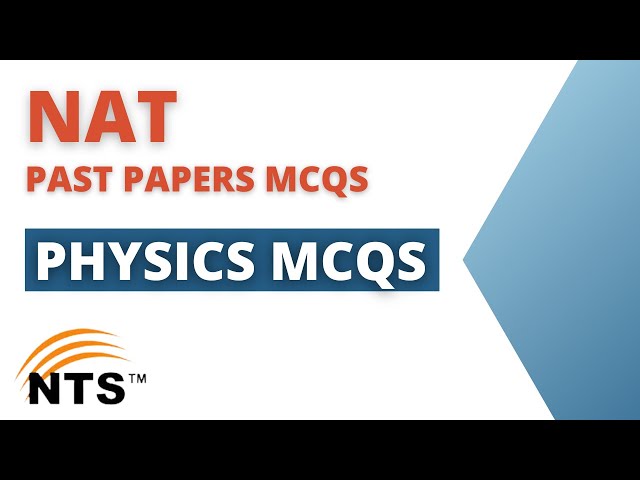 NAT PAST PAPERS MCQS [ important physics mcqs ]