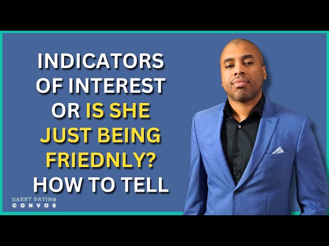 Indicators of Interest or Is She Just Being Friendly? How to Tell