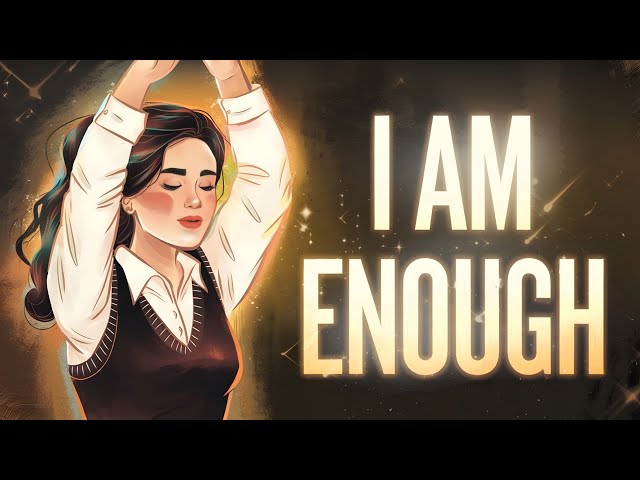 Powerful Positive Affirmations to Remind Yourself  "I Am Enough"