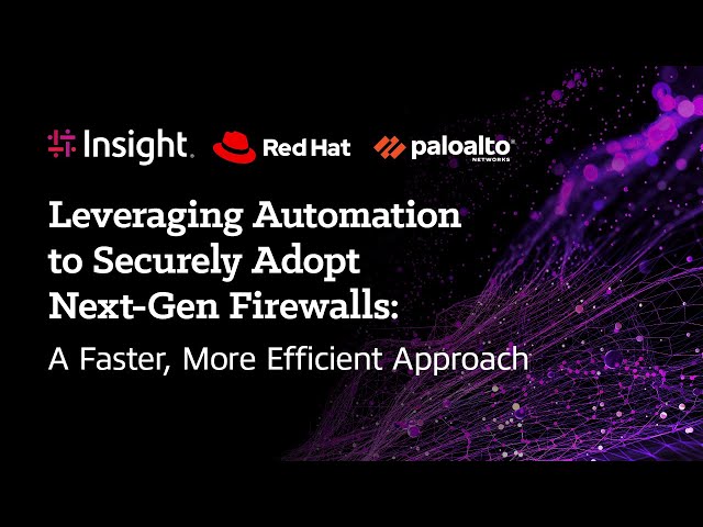 Leveraging Automation to Securely Adopt Next-Gen Firewalls: A Faster, More Efficient Approach